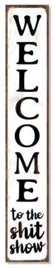 Porch Board, Welcome to the Sh*t Show, 46.5"x8"